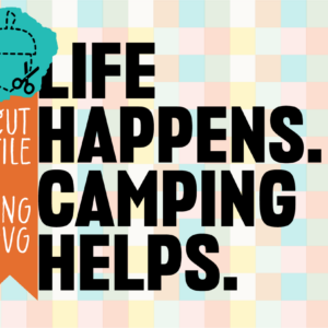 Life Happens Camping Helps