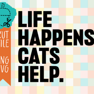 Life Happens Cats Help