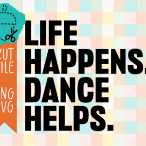 Life Happens Dance Helps