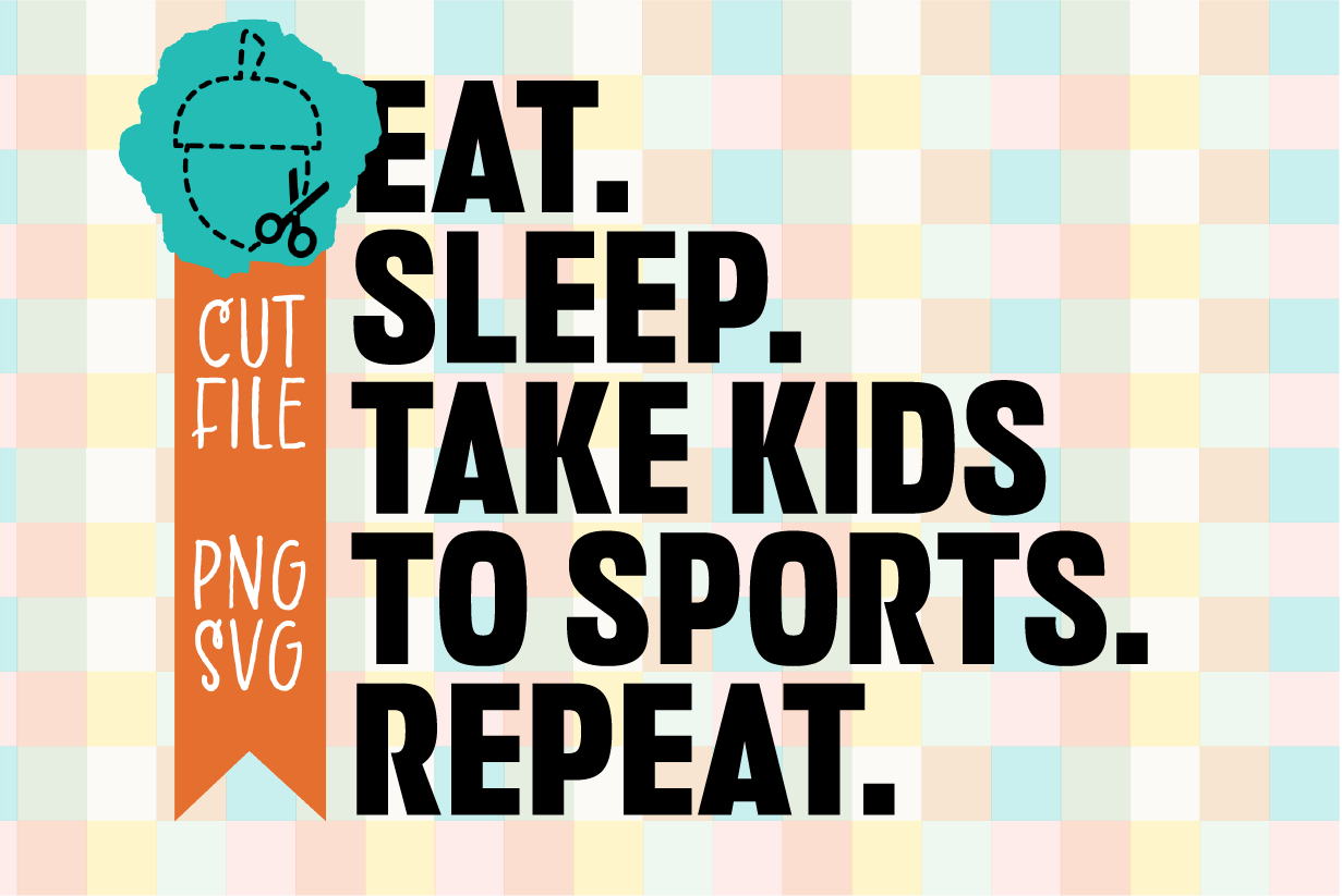 Eat. Sleep. Take Kids to Sports. Repeat.