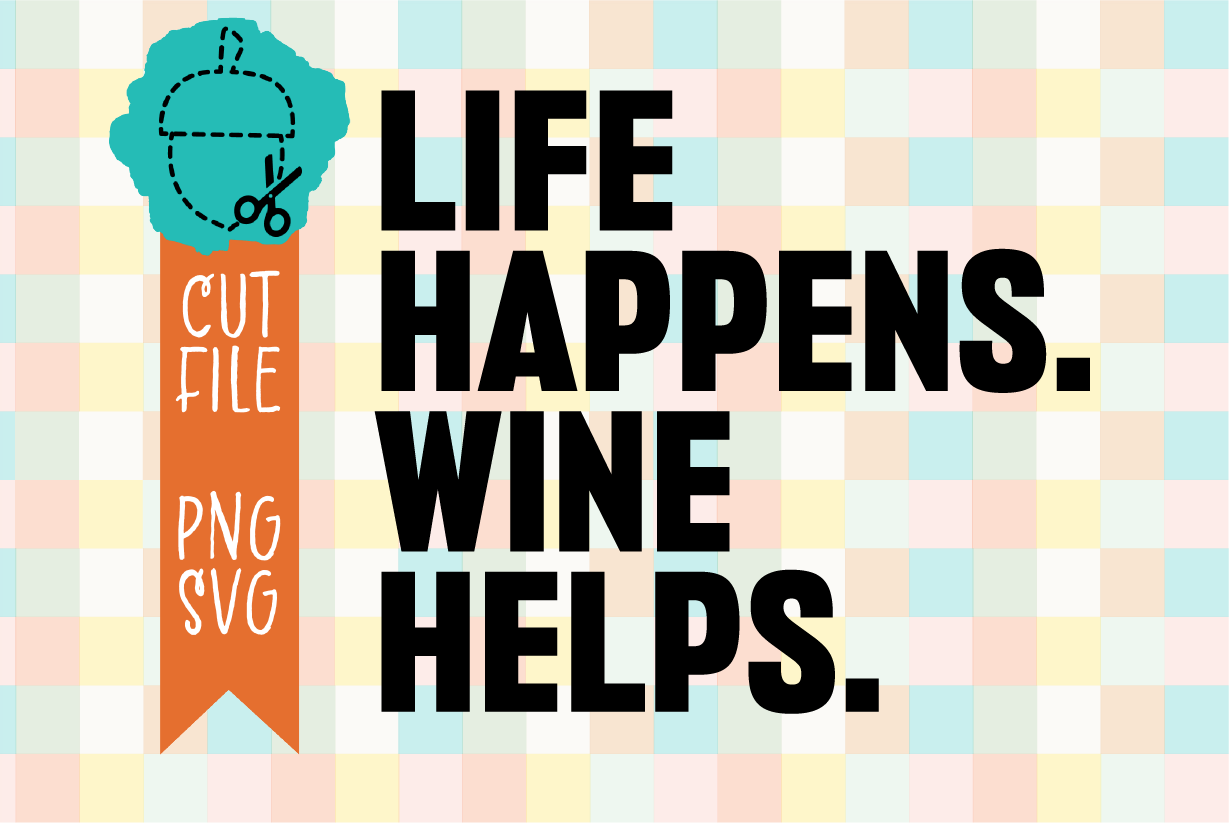 Life Happens Wine Helps